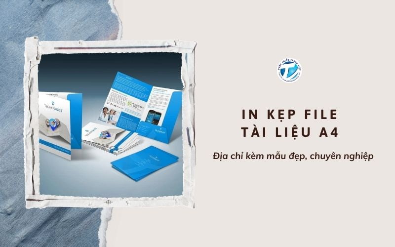 In kẹp file tài liệu A4 - Địa chỉ kèm mẫu đẹp, chuyên nghiệp